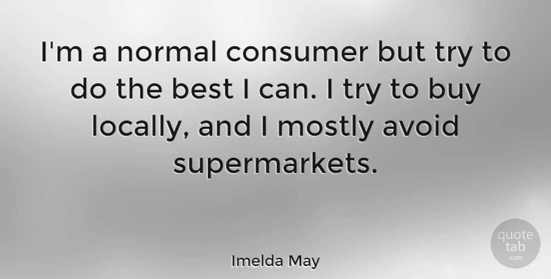 Imelda May Quote About Avoid, Best, Buy, Mostly, Normal: Im A Normal Consumer But...
