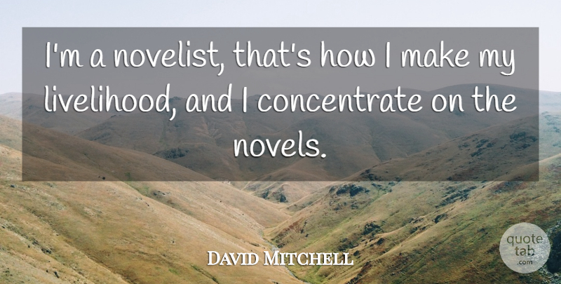 David Mitchell Quote About Novelists, Novel, Livelihood: Im A Novelist Thats How...
