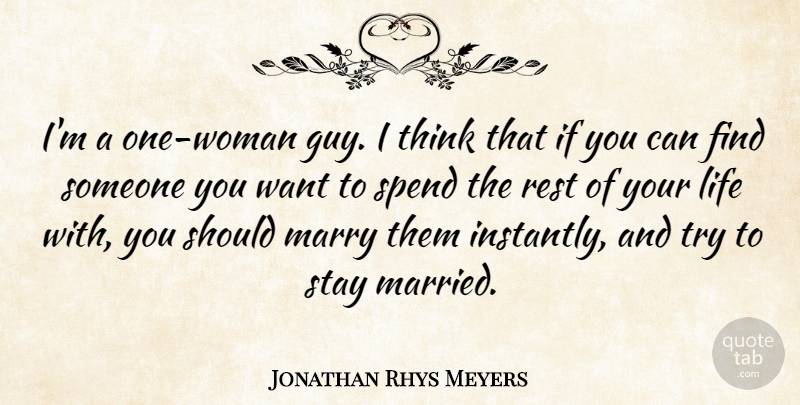 Jonathan Rhys Meyers Quote About Thinking, Guy, Trying: Im A One Woman Guy...