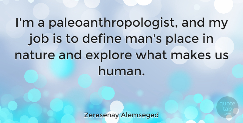 Zeresenay Alemseged Quote About Job, Nature: Im A Paleoanthropologist And My...