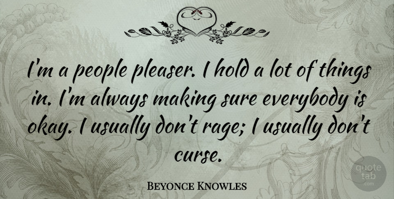 Beyonce Knowles Quote About Everybody, People, Sure: Im A People Pleaser I...