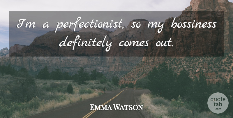 Emma Watson Quote About Perfection, Excellence, Perfectionist: Im A Perfectionist So My...