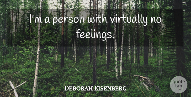 Deborah Eisenberg Quote About Feelings, Persons: Im A Person With Virtually...