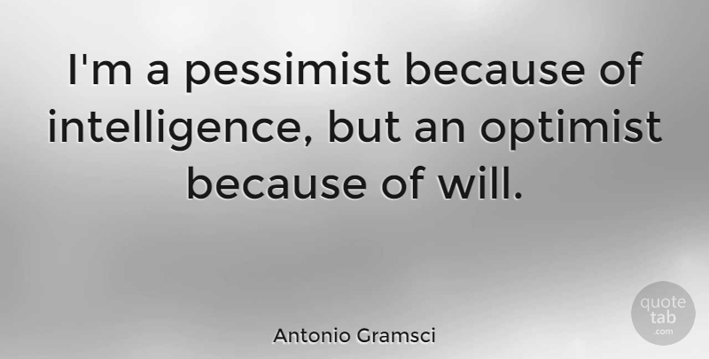 Antonio Gramsci Quote About Life Changing, Optimistic, Science: Im A Pessimist Because Of...