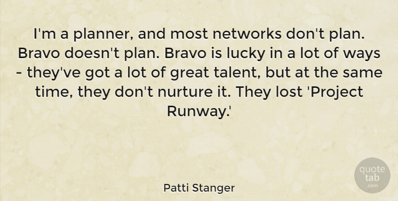 Patti Stanger Quote About Lucky, Way, Talent: Im A Planner And Most...
