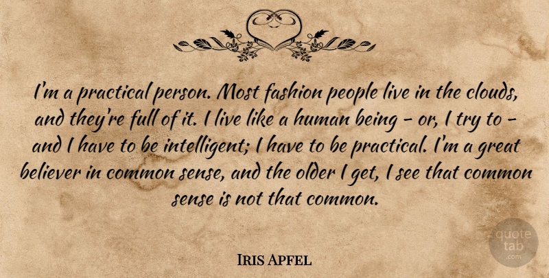 Iris Apfel Quote About Believer, Common, Full, Great, Human: Im A Practical Person Most...