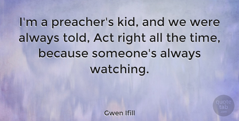 Gwen Ifill Quote About American Journalist: Im A Preachers Kid And...