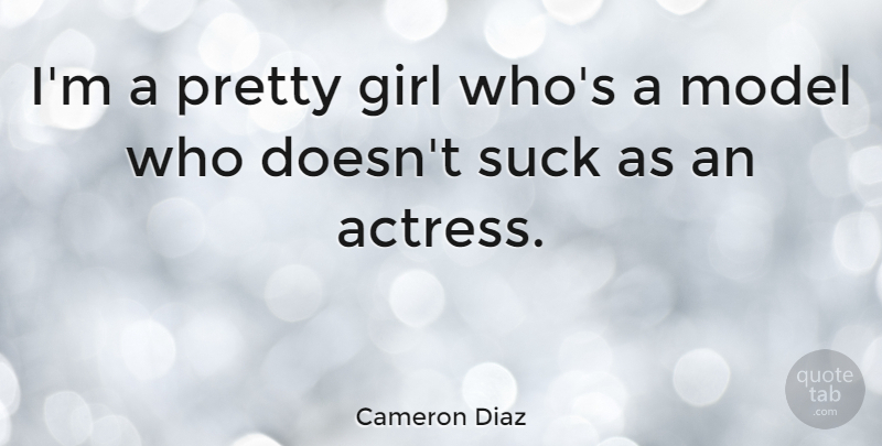 Cameron Diaz Quote About Girl, Actresses, Supermodel: Im A Pretty Girl Whos...