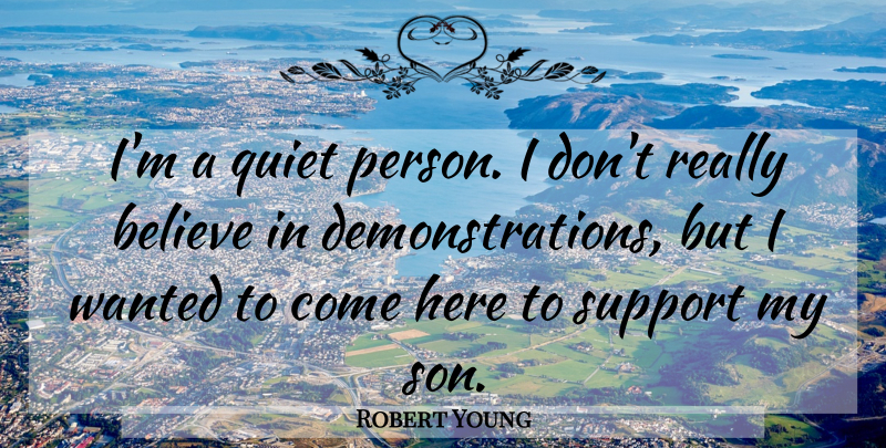 Robert Young Quote About Believe, Quiet, Support: Im A Quiet Person I...