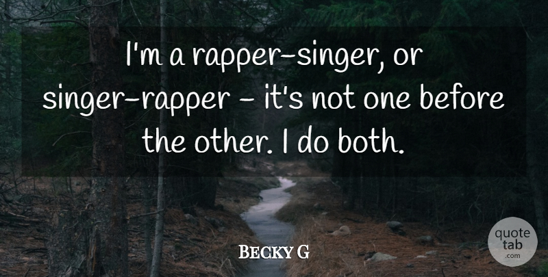 Becky G Quote About undefined: Im A Rapper Singer Or...