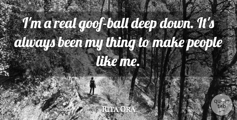 Rita Ora Quote About People: Im A Real Goof Ball...