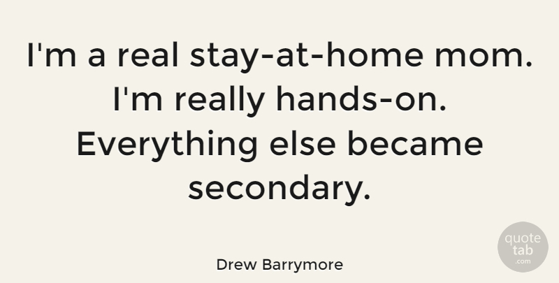 Drew Barrymore Quote About Mom, Real, Home: Im A Real Stay At...