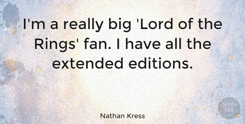 Nathan Kress Quote About Extended: Im A Really Big Lord...