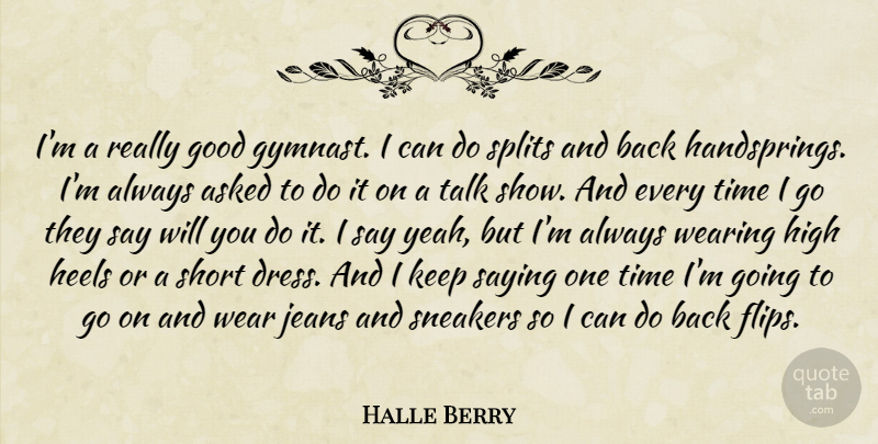 Halle Berry Quote About Asked, Good, Heels, High, Jeans: Im A Really Good Gymnast...