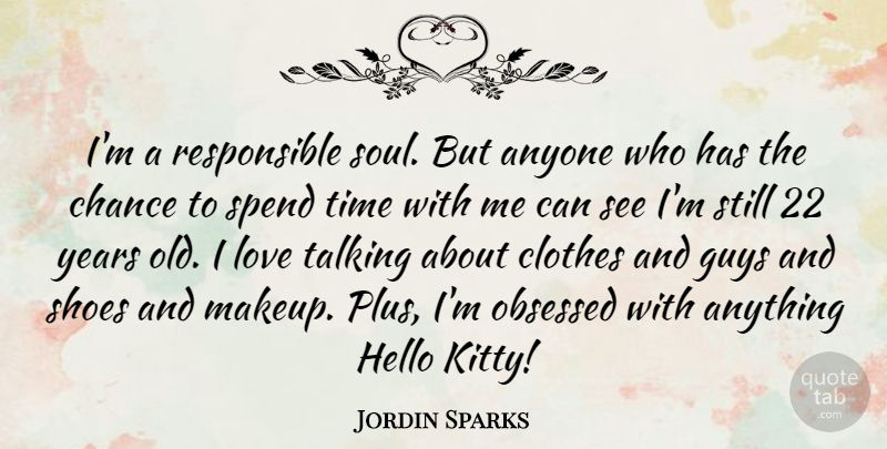 Jordin Sparks Quote About Anyone, Chance, Clothes, Guys, Hello: Im A Responsible Soul But...