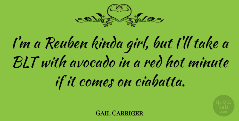Gail Carriger Quote About Kinda, Minute: Im A Reuben Kinda Girl...