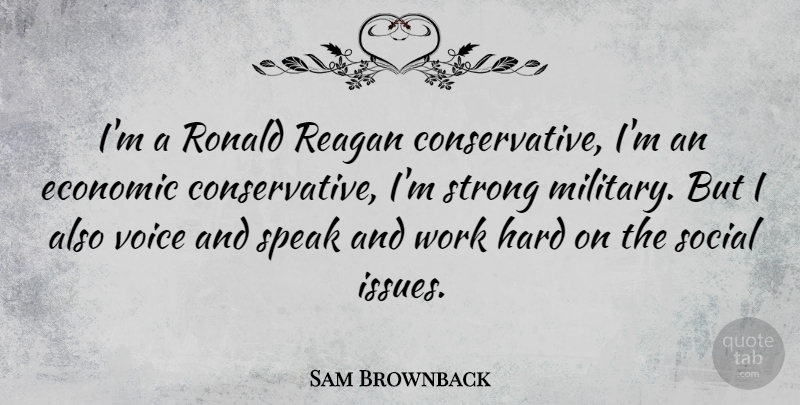 Sam Brownback Quote About Strong, Military, Hard Work: Im A Ronald Reagan Conservative...