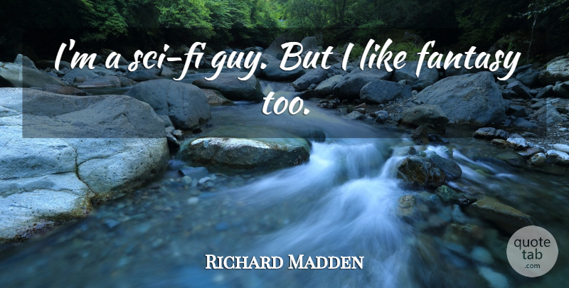 Richard Madden Quote About Guy, Fantasy, Sci Fi: Im A Sci Fi Guy...