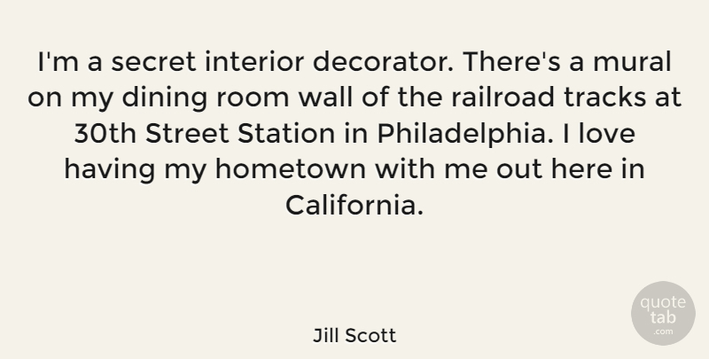 Jill Scott Quote About Wall, California, Philadelphia: Im A Secret Interior Decorator...