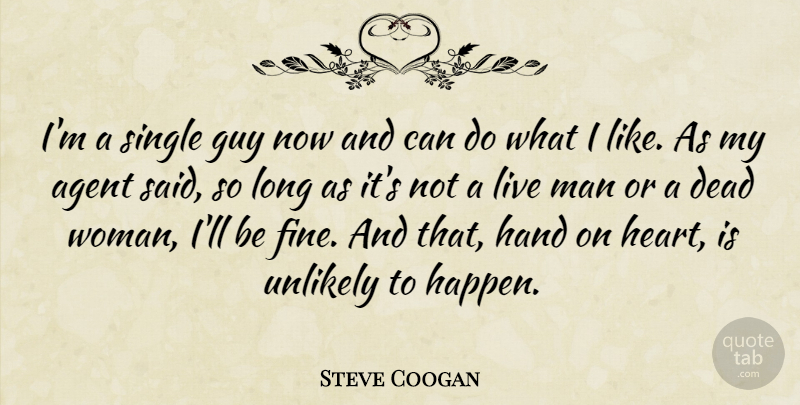 Steve Coogan Quote About Heart, Men, Hands: Im A Single Guy Now...