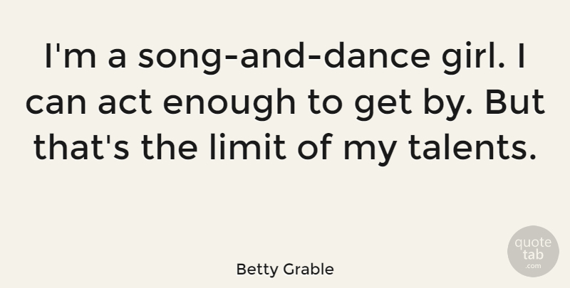 Betty Grable Quote About Girl, Song, Limits: Im A Song And Dance...