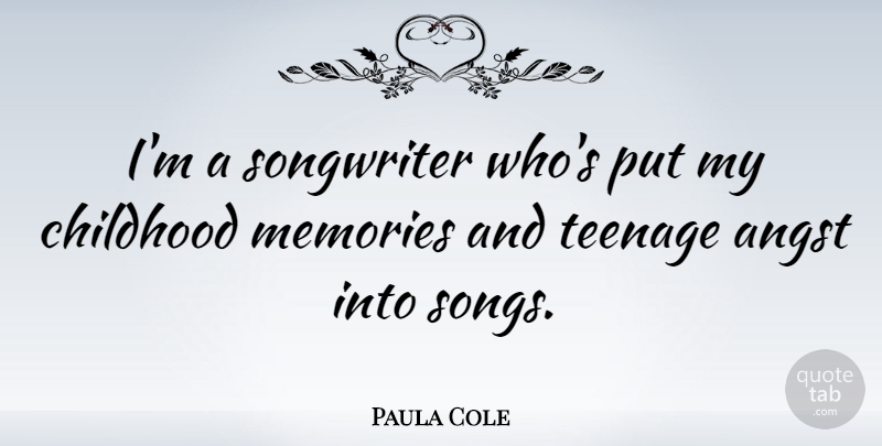 Paula Cole Quote About Song, Memories, Teenage: Im A Songwriter Whos Put...