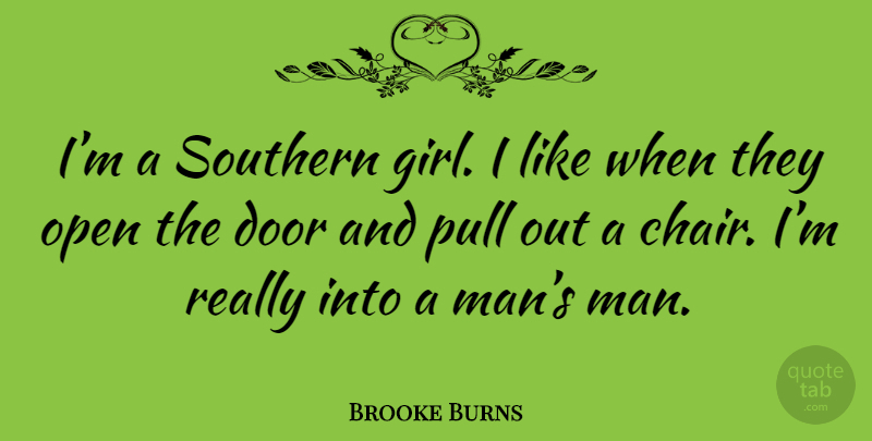 Brooke Burns Quote About Girl, Men, Doors: Im A Southern Girl I...