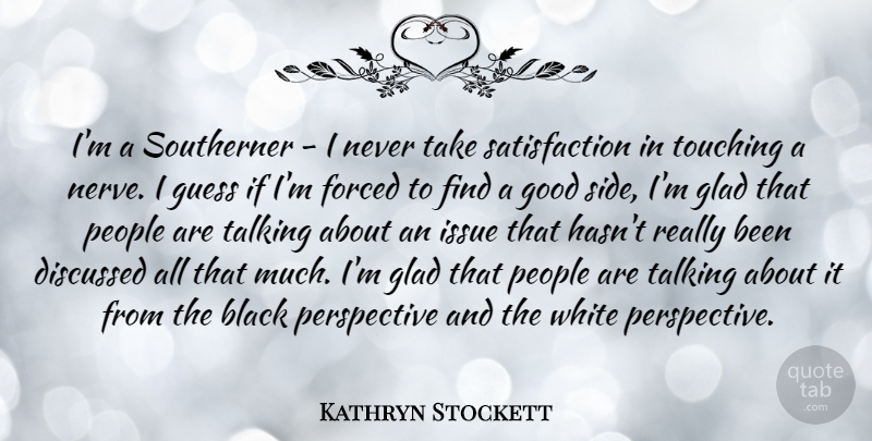 Kathryn Stockett Quote About Discussed, Forced, Glad, Good, Guess: Im A Southerner I Never...