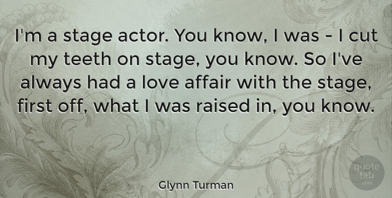 Glynn Turman Quote About Affair, Cut, Love, Raised: Im A Stage Actor You...