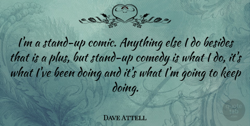Dave Attell Quote About Comedy, Comic, Plus: Im A Stand Up Comic...