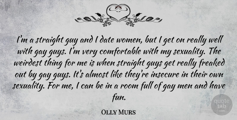 Olly Murs Quote About Almost, Date, Freaked, Full, Gay: Im A Straight Guy And...