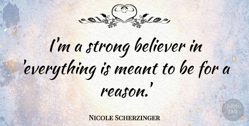 Nicole Scherzinger Quote About Meant: Im A Strong Believer In...