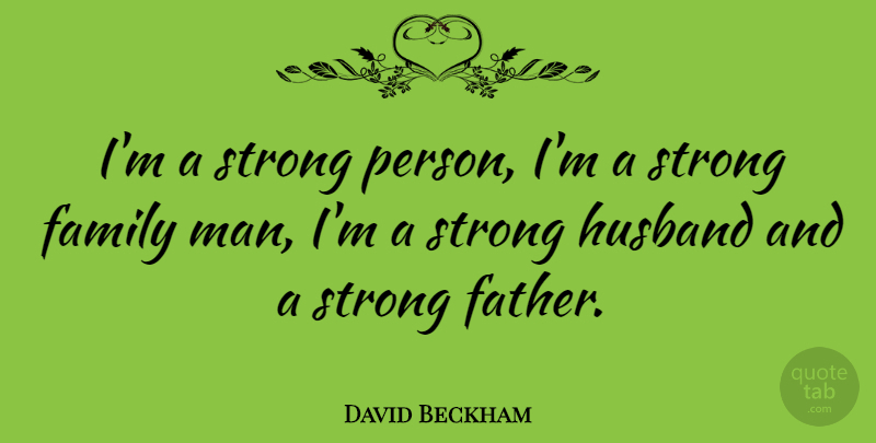 David Beckham Quote About Inspirational, Fathers Day, Strong: Im A Strong Person Im...