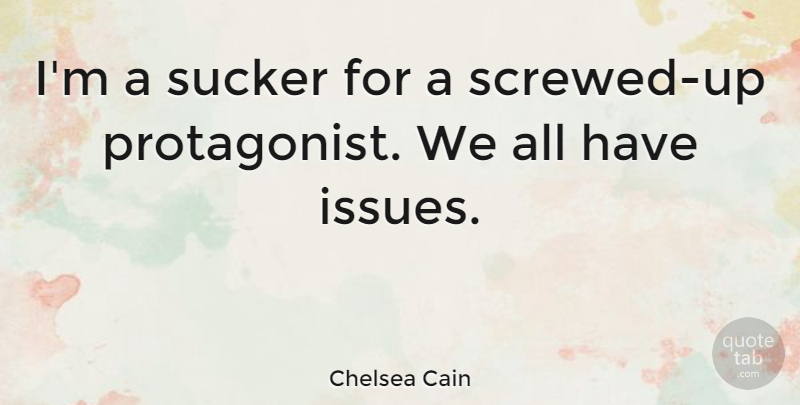 Chelsea Cain Quote About Sucker: Im A Sucker For A...