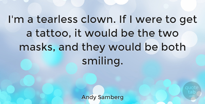 Andy Samberg Quote About Tattoo, Two, Would Be: Im A Tearless Clown If...