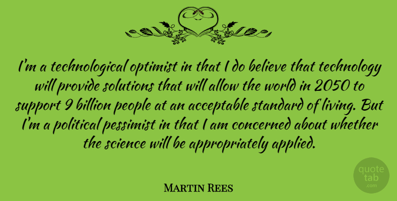 Martin Rees Quote About Believe, Technology, People: Im A Technological Optimist In...