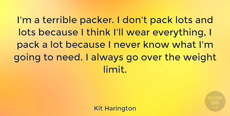 Kit Harington Quote About Lots, Terrible, Weight: Im A Terrible Packer I...