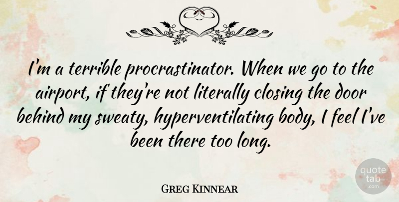 Greg Kinnear Quote About Doors, Airports, Long: Im A Terrible Procrastinator When...