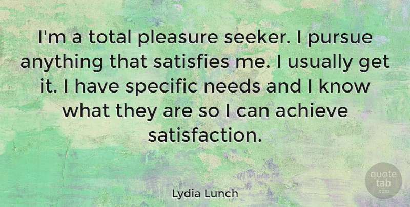 Lydia Lunch Quote About Lunch, Satisfaction, Needs: Im A Total Pleasure Seeker...