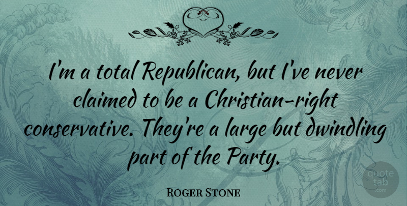 Roger Stone Quote About Christian, Party, Conservative: Im A Total Republican But...