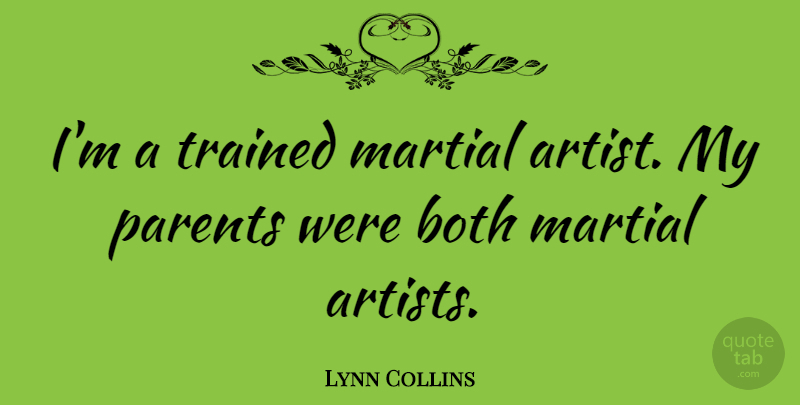 Lynn Collins Quote About Artist, Parent, Martial Arts: Im A Trained Martial Artist...