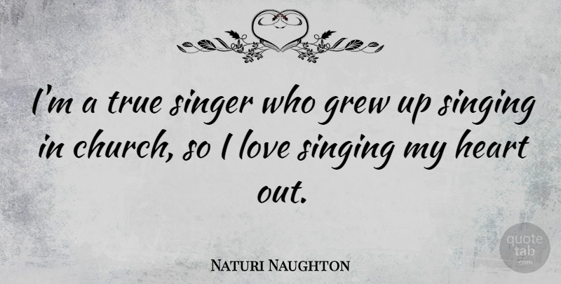 Naturi Naughton Quote About Grew, Love, Singer, Singing: Im A True Singer Who...
