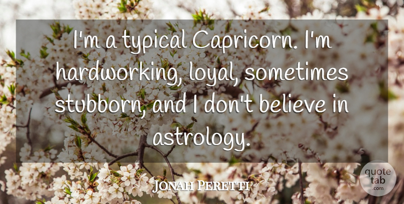 Jonah Peretti Quote About Believe, Typical: Im A Typical Capricorn Im...
