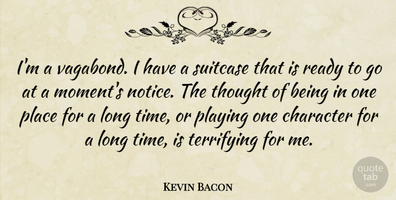 Kevin Bacon Quote About Character, Long, Vagabonds: Im A Vagabond I Have...