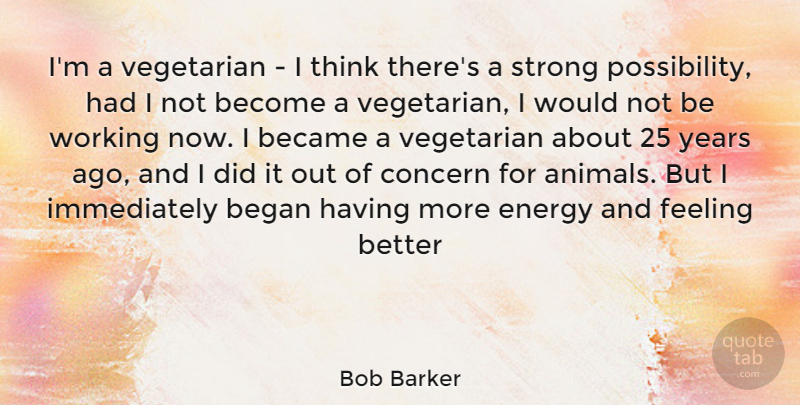 Bob Barker Quote About Strong, Feel Better, Thinking: Im A Vegetarian I Think...
