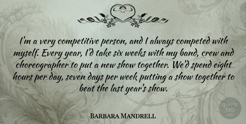 Barbara Mandrell Quote About Beat, Crew, Eight, Hours, Last: Im A Very Competitive Person...