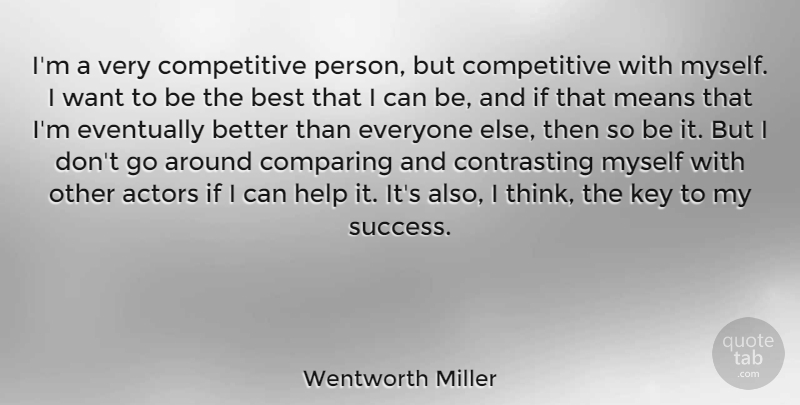 Wentworth Miller Quote About Best, Comparing, Eventually, Key, Means: Im A Very Competitive Person...