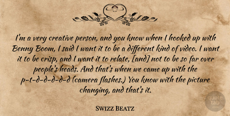 Swizz Beatz Quote About People, Creative, Different: Im A Very Creative Person...