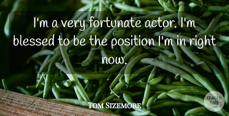 Tom Sizemore Quote About Blessed, Actors, Position: Im A Very Fortunate Actor...