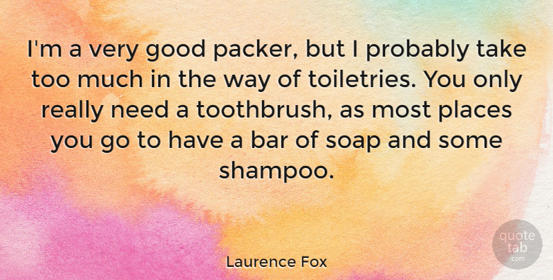 Laurence Fox Quote About Bars, Places You Go, Too Much: Im A Very Good Packer...